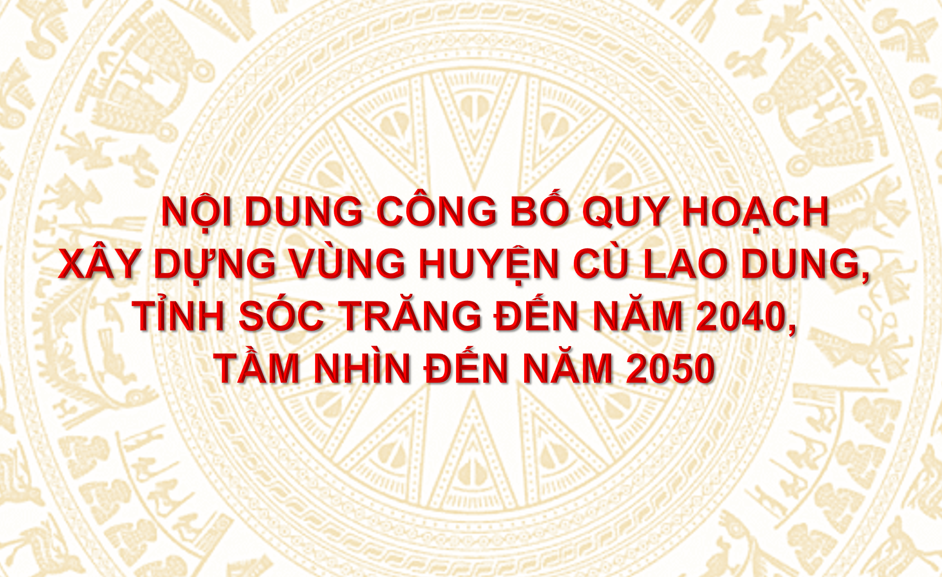 Nội dung công bố quy hoạch xây dựng vùng huyện Cù Lao Dung, tỉnh Sóc Trăng đến năm 2040, tầm nhìn đến năm 2050