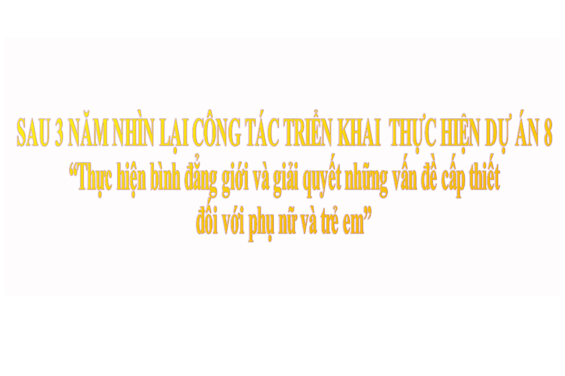 Sau 3 năm nhìn lại công tác triển khai thực hiện Dự án 8