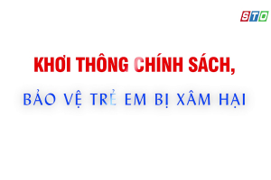 [Media] Khơi thông chính sách, bảo vệ trẻ em bị xâm hại